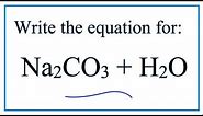 Equation for Sodium Carbonate Dissolving in Water (Na2CO3 + H2O)