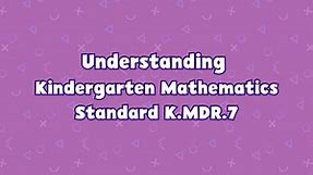 Kindergarten | Understanding Kindergarten Mathematics Standard K.MDR.7 (Data)