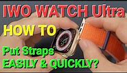 IWO WATCH Ultra Smartwatch Series: How to Put Straps EASILY AND QUICKLY?-Series Watch 8 Ultra Copy
