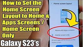 Galaxy S23's: How to Set the Home Screen Layout to Home & Apps Screens/Home Screen Only