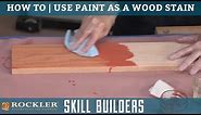 How to Use Paint as a Wood Stain | Rockler Skill Builders