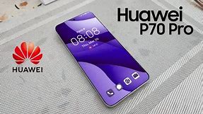 Huawei P70 Pro: First Look, Phone Specifications, Features, Specs, Price, Release Date, Trailer 2024