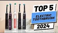 Top 5 BEST Electric Toothbrushes in (2024)