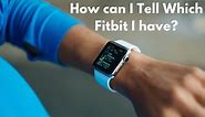 How Do I Find Out What Fitbit I Have? What Fitbit Do I Have?