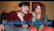 Chapstick Challenge!