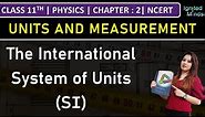 Class 11th Physics | The International System of Units (SI) | Chapter 2 : Units and Measurement