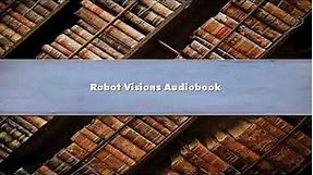 Isaac Asimov - Robot Visions - Part 01 Audiobook