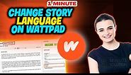 How to change story language on wattpad 2024 (Quick & Easy)