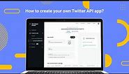 How to create your own Twitter API app?