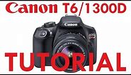 Canon T3/T5/T6 & 1100D/1200D/1300D Overview Tutorial