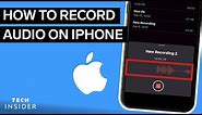 How To Record Audio On An iPhone