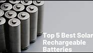 Top 5 Best solar rechargeable batteries