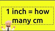 1 inch = how many cm