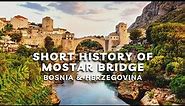 MOSTAR BRIDGE - Short History and Walk Through | Bosnia & Herzegovina