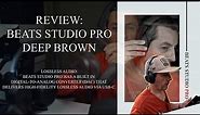 The Ultimate Beats Studio Pro Deep Brown Color Review