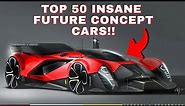 TOP 50 Most Insane FUTURE CONCEPT CARS 2050!!
