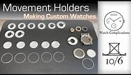 Making Custom Watches: Movement Holders