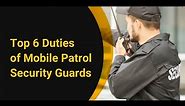 Top 6 Duties of Mobile Patrol Security Guards