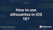 How to use silhouettes in iOS 16?
