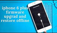 iphone 6 plus firmware upgrad and restore offline