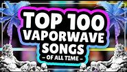 Top 100 Vaporwave Songs of All-Time