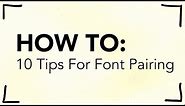 10 Tips for Pairing Fonts