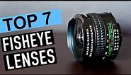 BEST 7: Fisheye Lenses