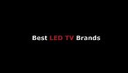 Best LED TV Brand Names From Top Rated 32 to 42 & Even Up to 55 or 60 Inch HD TVs For the Money
