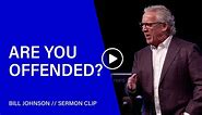 The Danger of Being Easily Offended - Bill Johnson - Sermons Online
