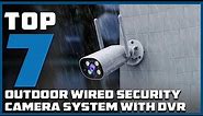 Top 7 Outdoor Wired Security Camera Systems with DVR for Maximum Protection