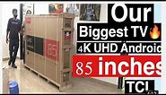 Biggest 4K TV (85 inch) of our house | Unboxing TCL 85 inch 4K UHD largest TV |
