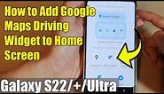 Galaxy S22/S22+/Ultra: How to Add Maps Driving Mode Widget to The Home Screen