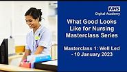 What Good Looks Like for Nursing Masterclass 1 - Well Led
