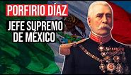 Porfirio Díaz: Líder Supremo de México
