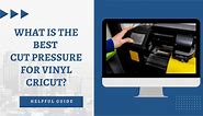 What Is The Best Cut Pressure For Vinyl Cricut? Helpful Guide (2024)