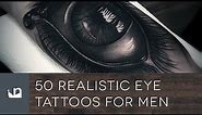 50 Realistic Eye Tattoos For Men