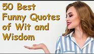 50 Best Funny Quotes of Wit and Wisdom | Powerful Inspirational Video about Life Lessons