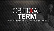 Critical Term: Why are Black Mothers and Babies Dying?