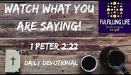 Watch Your Mouth - 1 Peter 2:22 - Fulfilling Life Daily Devotional