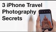 3 Secrets For Taking Incredible iPhone Travel Photos