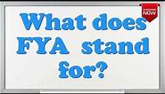 What is the full form of FYA?