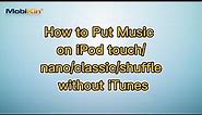 How to Put Music on iPod touch/nano/classic/shuffle without iTunes