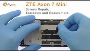 ZTE Axon 7 Mini Screen Repair, Teardown and Reassemble Guide - FIxez.com