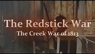 The Redstick War: The Creek War of 1813