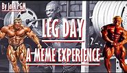 Leg Day - A Meme Experience