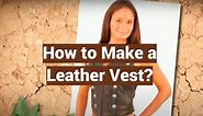 How to Make a Leather Vest? (Ultimate Guide) - LeatherProfy