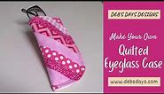 Soft Sided Eyeglass Case Sewing Tutorial: DIY Quilted Fabric Project
