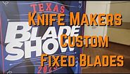 Blade Show Texas 2023 - Knife Makers Custom Fixed Blades!!! #knives