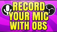 How to Record Your Microphone in OBS Studio (Microphone Audio Setup)