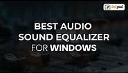 Best Free Sound Equalizer for Windows 11, 10, 8, 7, PC